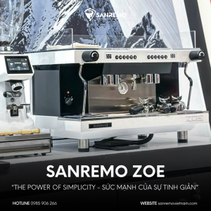 SANREMO ZOE: “THE POWER OF SIMPLICITY” – GIẢI PHÁP MÁY PHA CÀ PHÊ TỐI ƯU CHO QUẦY BAR HIỆN ĐẠI